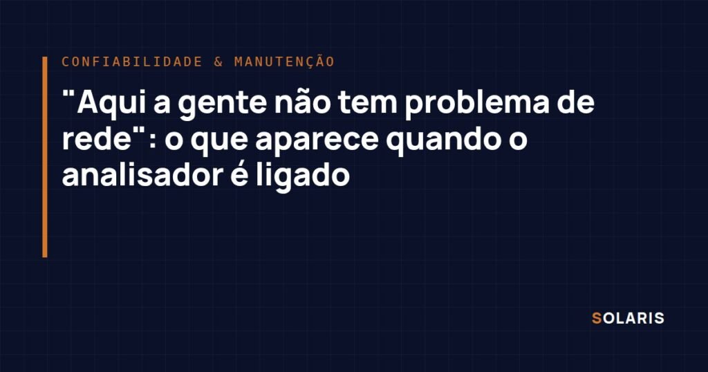 “Aqui a gente não tem problema de rede”: o que aparece quando o analisador é ligado