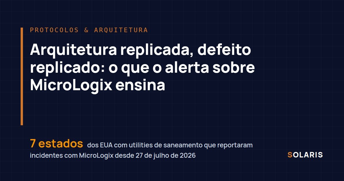 Arquitetura replicada, defeito replicado: o que o alerta sobre MicroLogix ensina