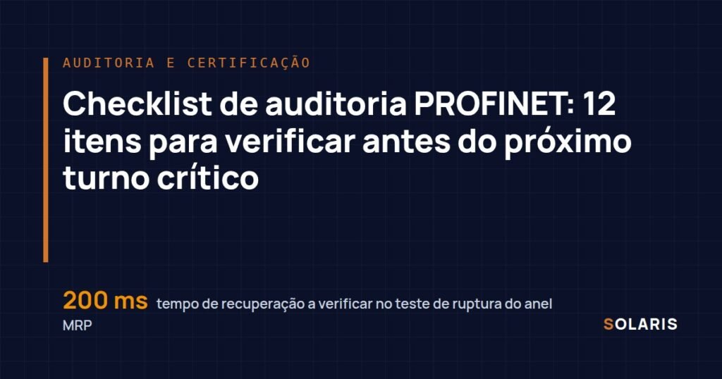 Checklist de auditoria PROFINET: 12 itens para verificar antes do próximo turno crítico