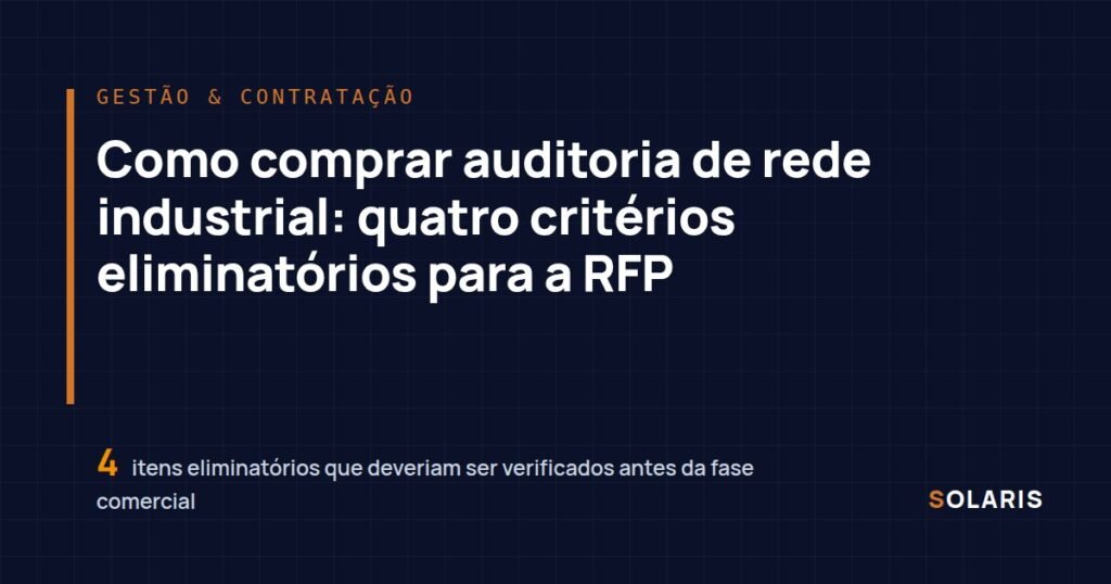 Como comprar auditoria de rede industrial: quatro critérios eliminatórios para a RFP