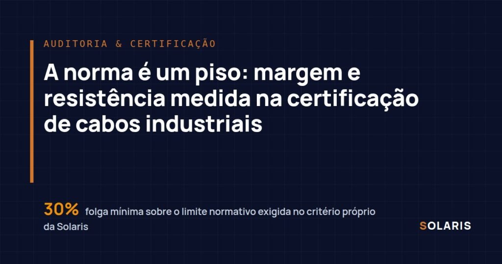 A norma é um piso: margem e resistência medida na certificação de cabos industriais