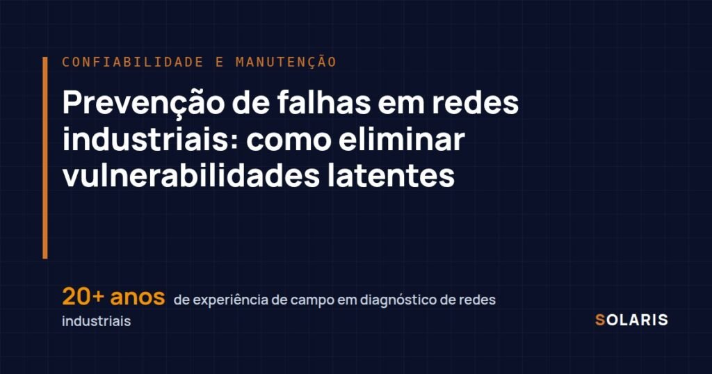 Prevenção de falhas em redes industriais: como eliminar vulnerabilidades latentes