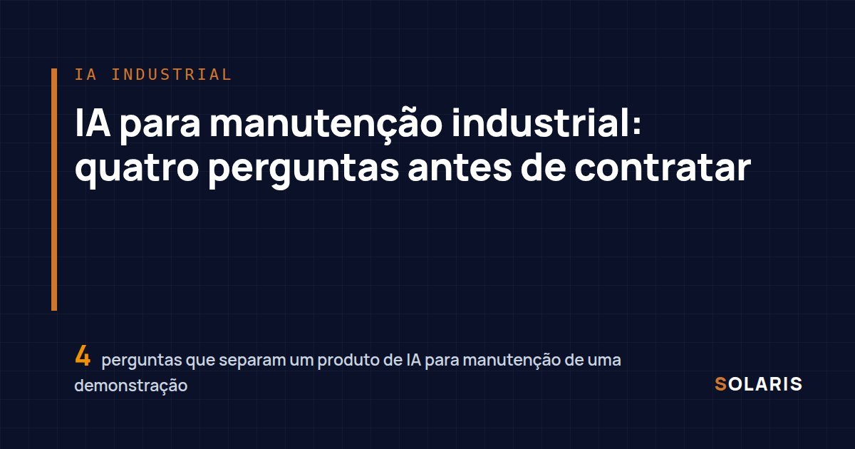 IA para manutenção industrial: quatro perguntas antes de contratar