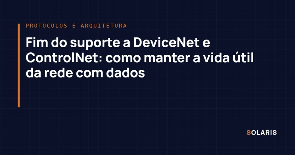 Fim do suporte a DeviceNet e ControlNet: como manter a vida útil da rede com dados